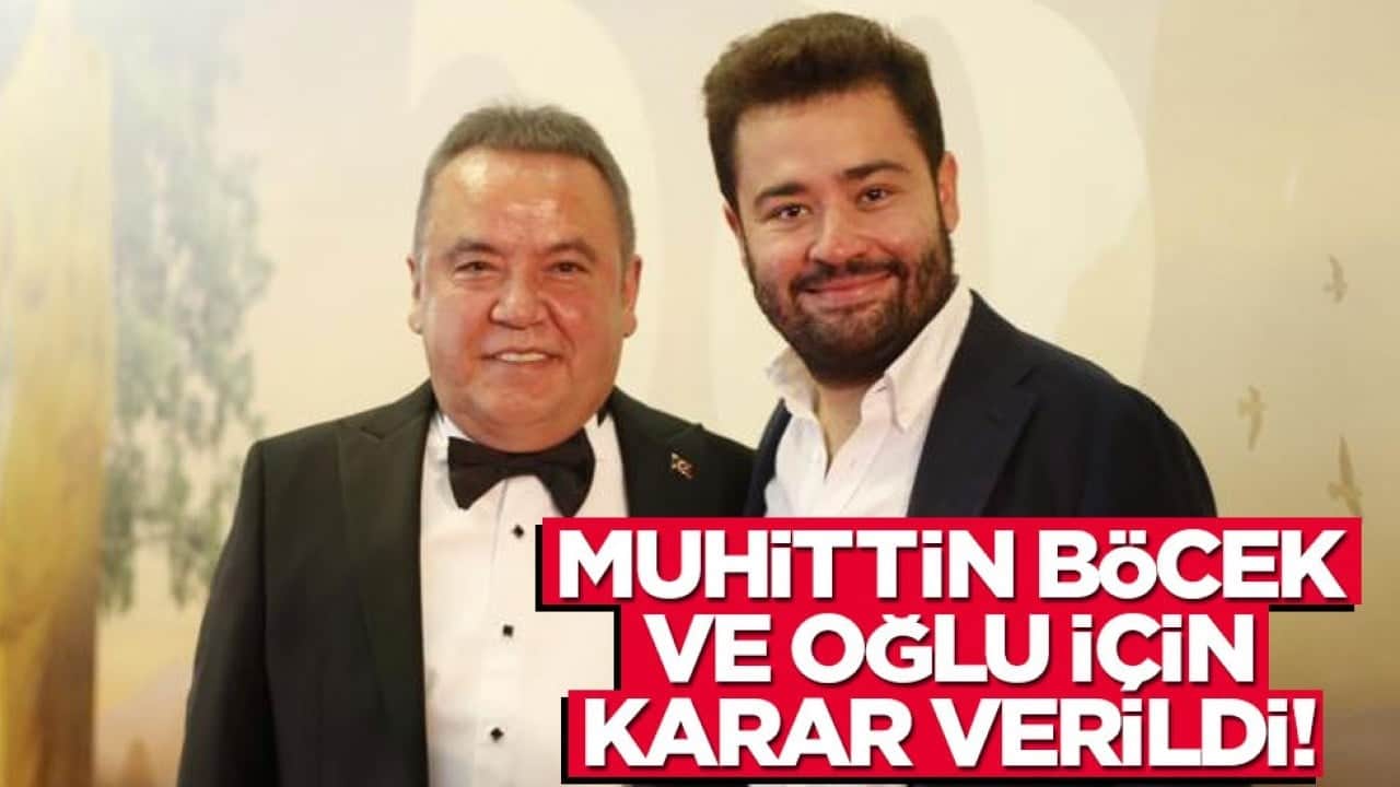Muhittin Böcek ve oğlu için karar verildi!
