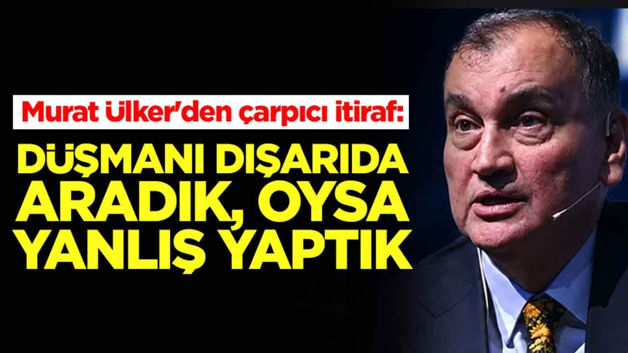 Murat Ülker'den çarpıcı itiraf: Düşmanı dışarıda aradık, oysa yanlış yaptık