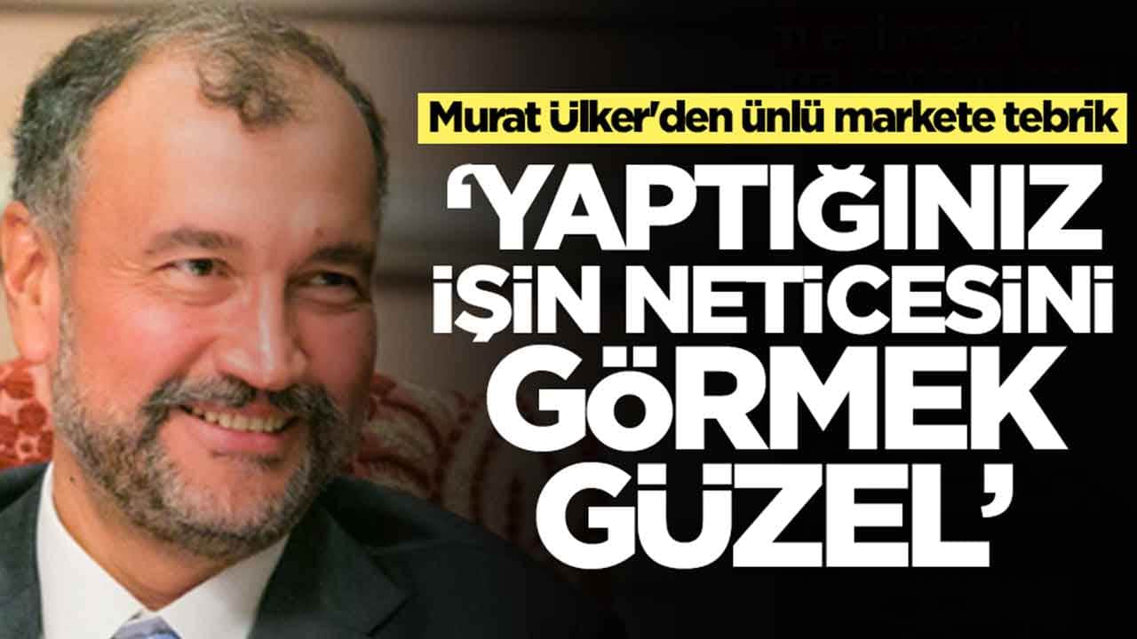 Murat Ülker'den ünlü markete tebrik: Yaptığınız işin neticesini görmek güzel
