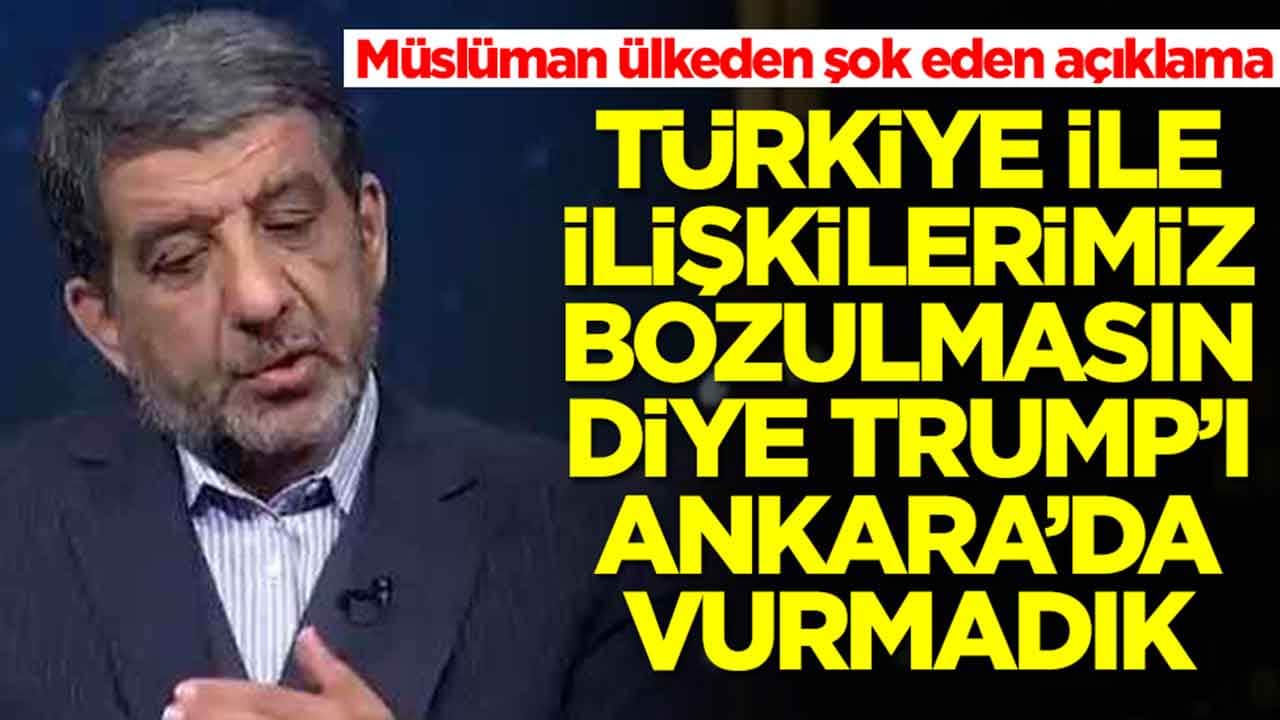 Müslüman ülkeden şok eden açıklama: Türkiye ile ilişkilerimiz bozulmasın diye Trump'ı Ankara'da vurmadık