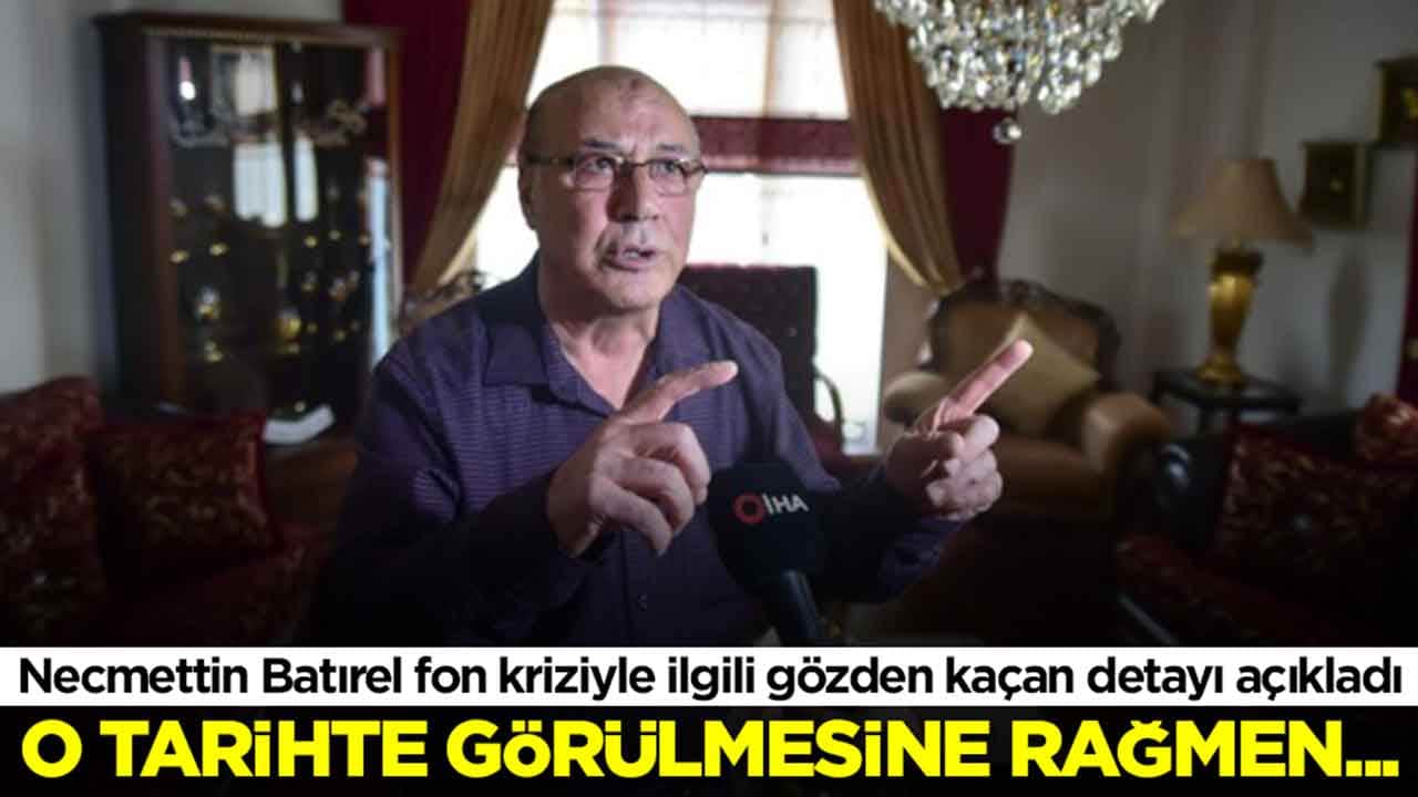 Necmettin Batırel fon kriziyle ilgili gözden kaçan detayı açıkladı: O tarihte görülmesine rağmen...