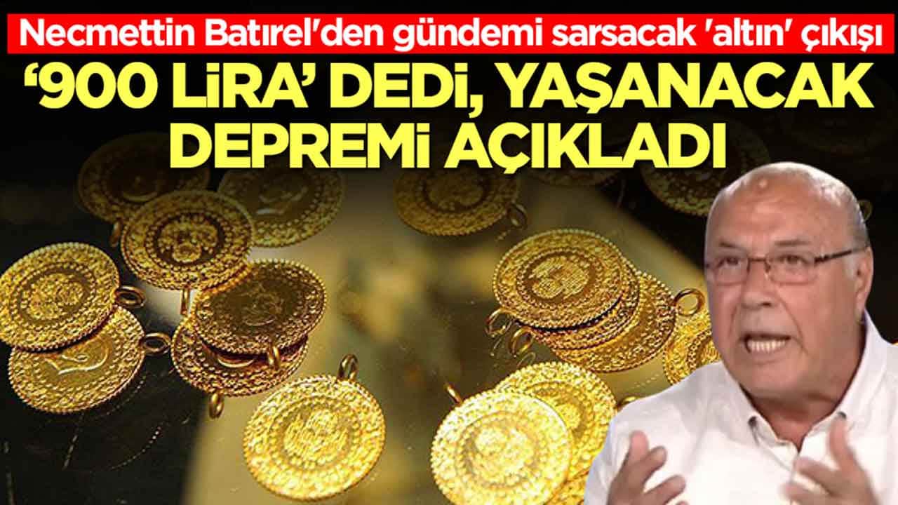 Necmettin Batırel'den gündemi sarsacak 'altın' çıkışı: '900 lira' dedi, yaşanacak depremi açıkladı 