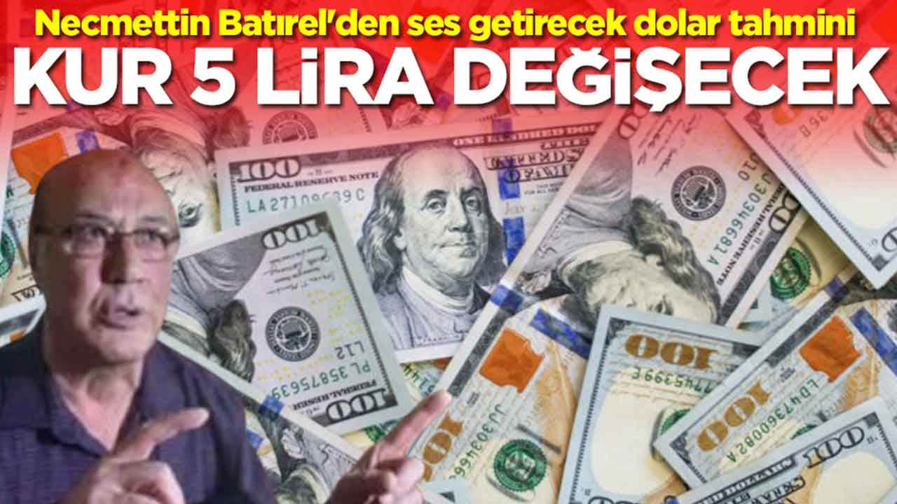 Necmettin Batırel'den ses getirecek dolar tahmini: Kur 5 lira değişecek