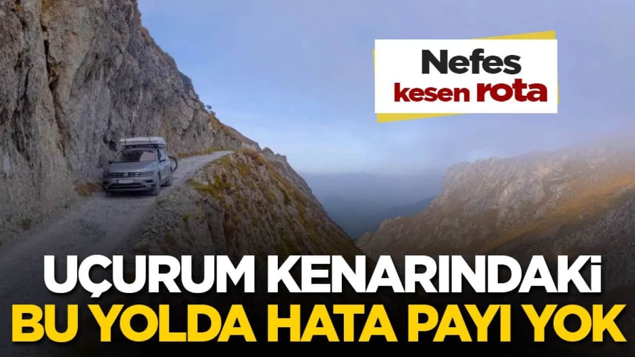 Nefes kesen rota! Uçurum kenarındaki bu yolda hata payı yok