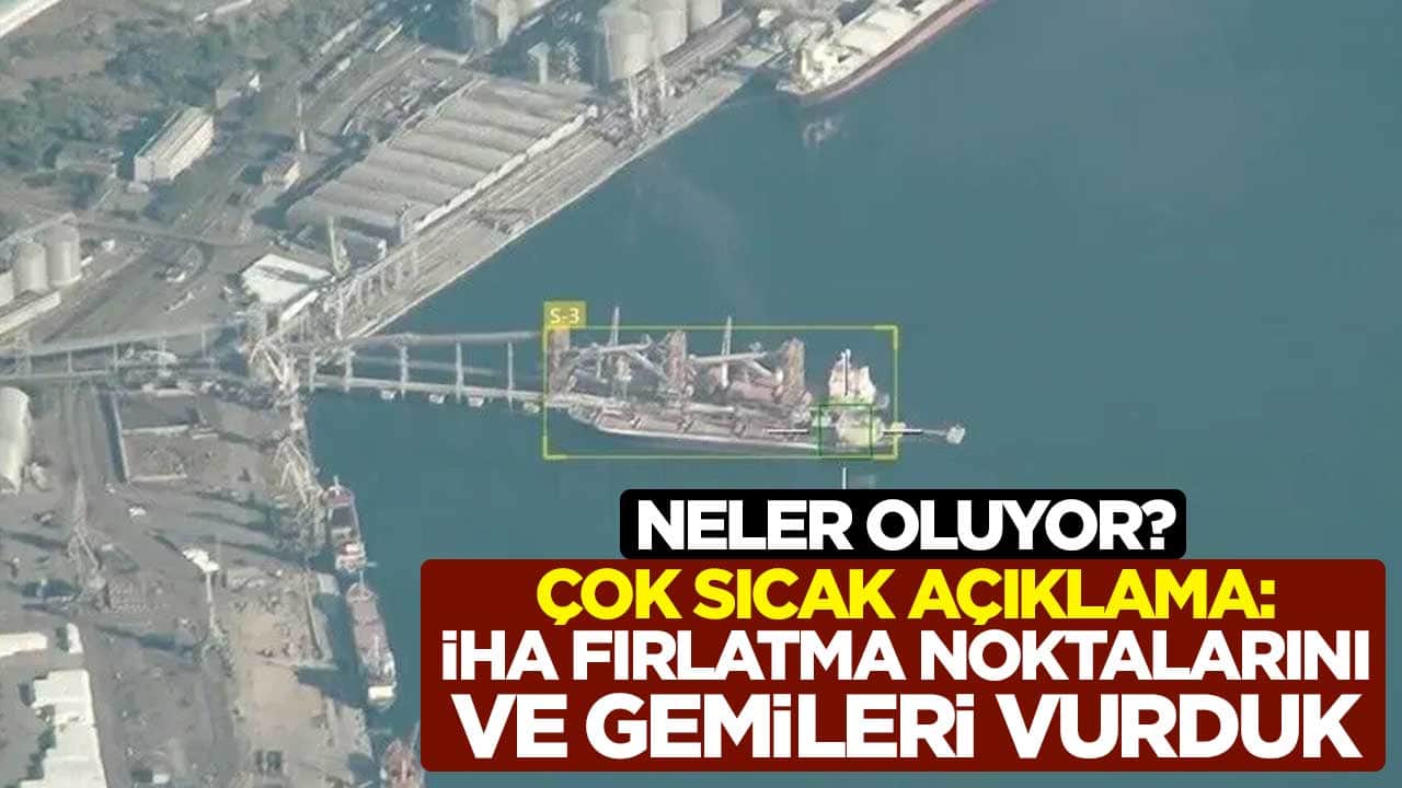 Neler oluyor? Çok sıcak açıklama: İHA fırlatma noktalarını ve gemileri vurduk