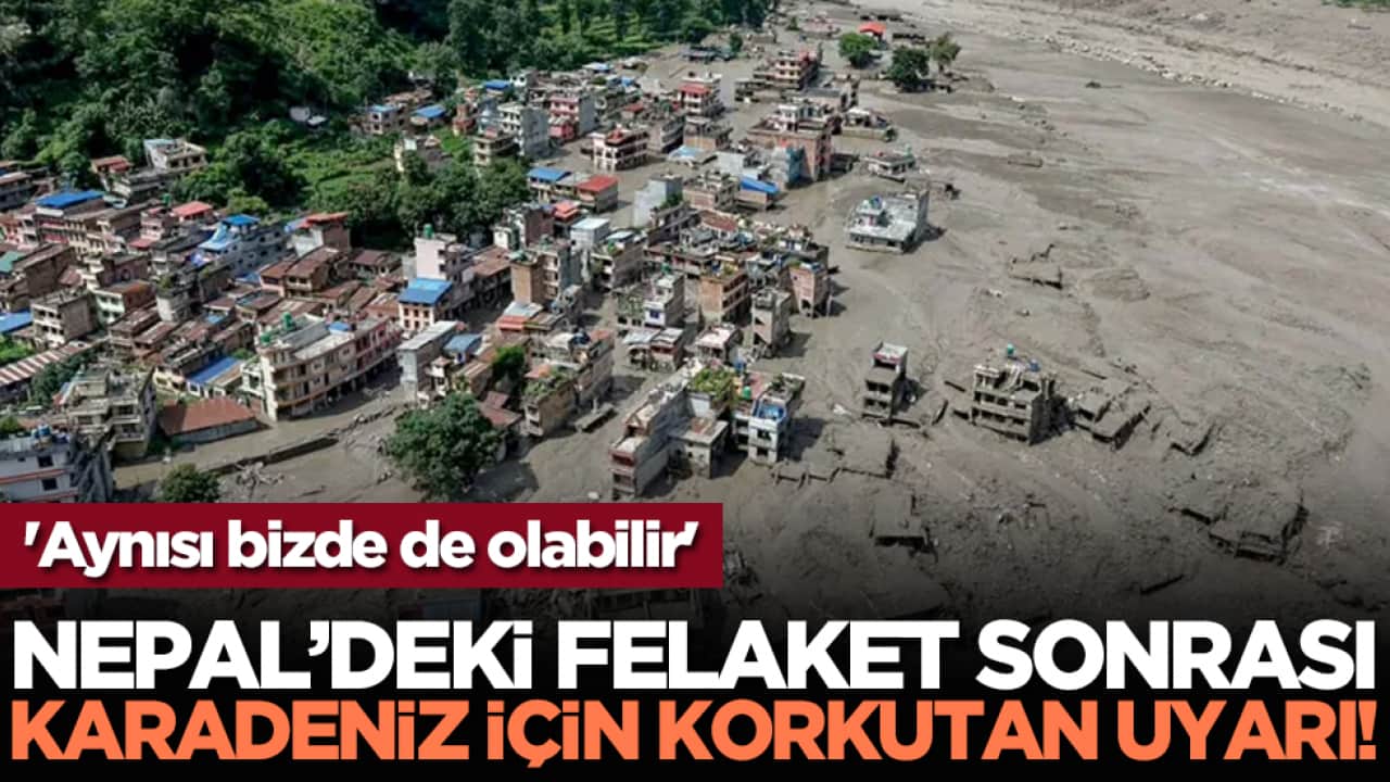 Nepal’deki felaket sonrası Karadeniz için korkutan uyarı! 'Aynısı bizde de olabilir'