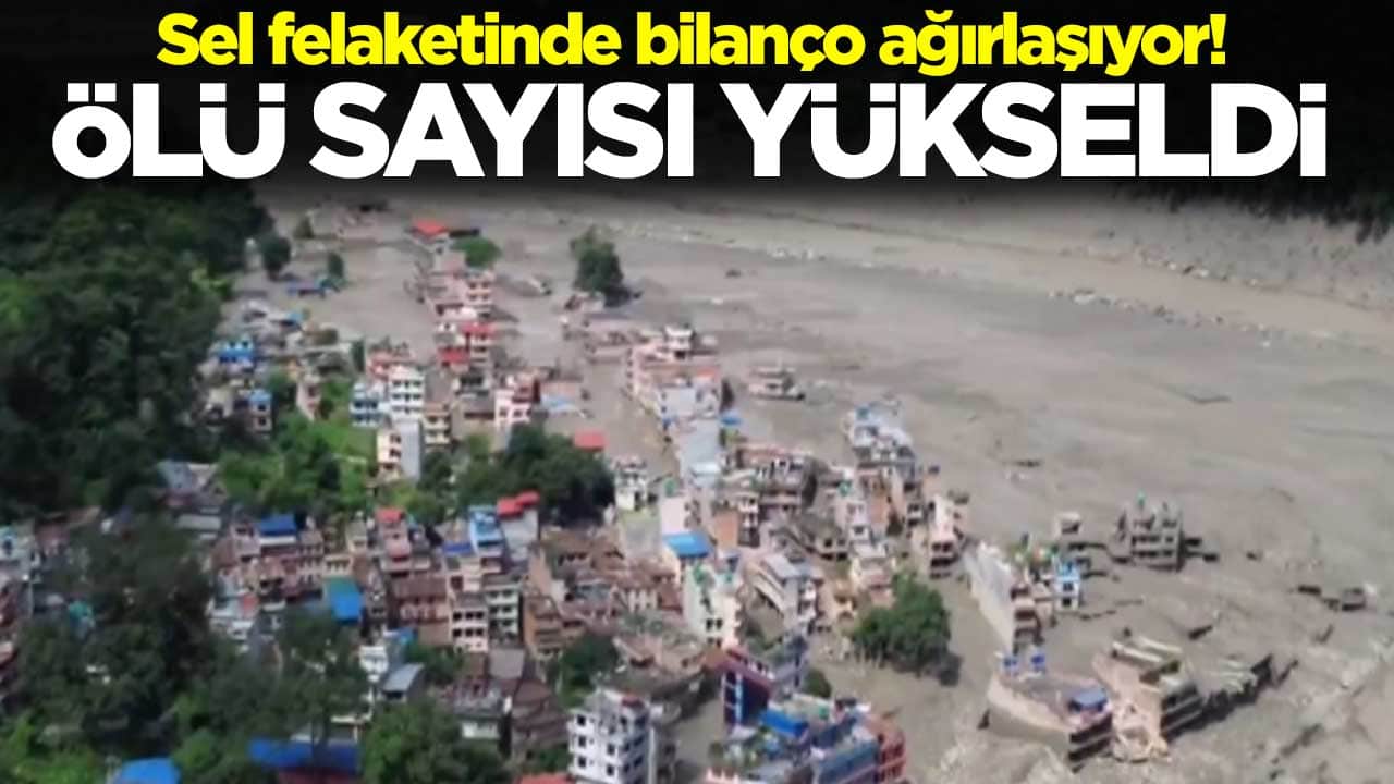 Nepal'deki sel felaketinde bilanço ağırlaşıyor! Ölü sayısı yükseldi