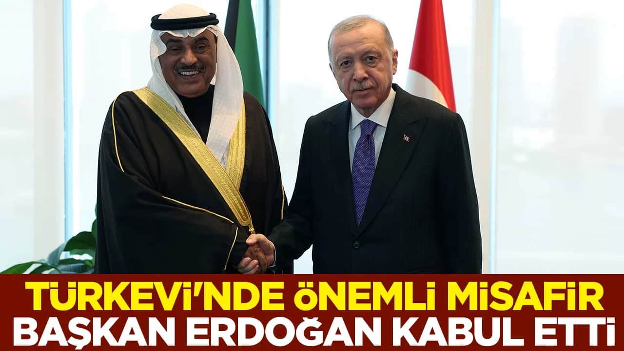 New York'taki Türkevi'nde önemli misafir! Başkan Erdoğan, Kuveyt Veliaht Prensi Al-Sabah'ı kabul etti