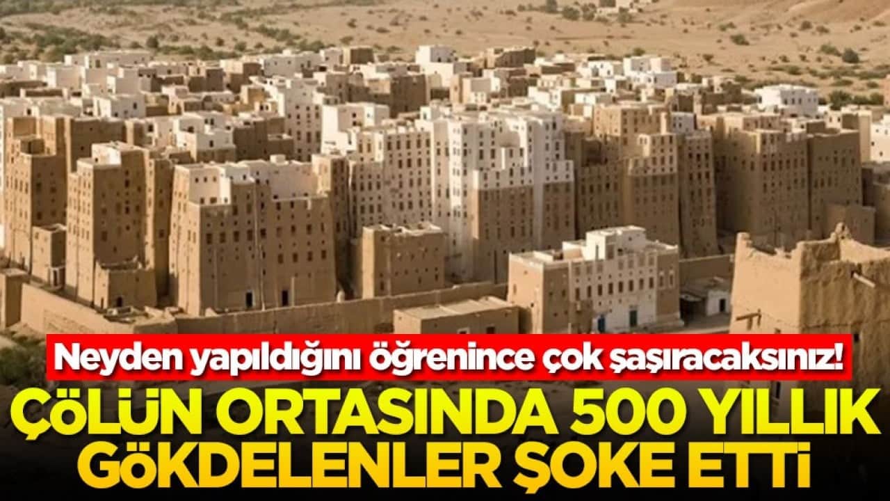 Neyden yapıldığını öğrenince çok şaşıracaksınız! Çölün ortasında 500 yıllık gökdelenler şoke etti