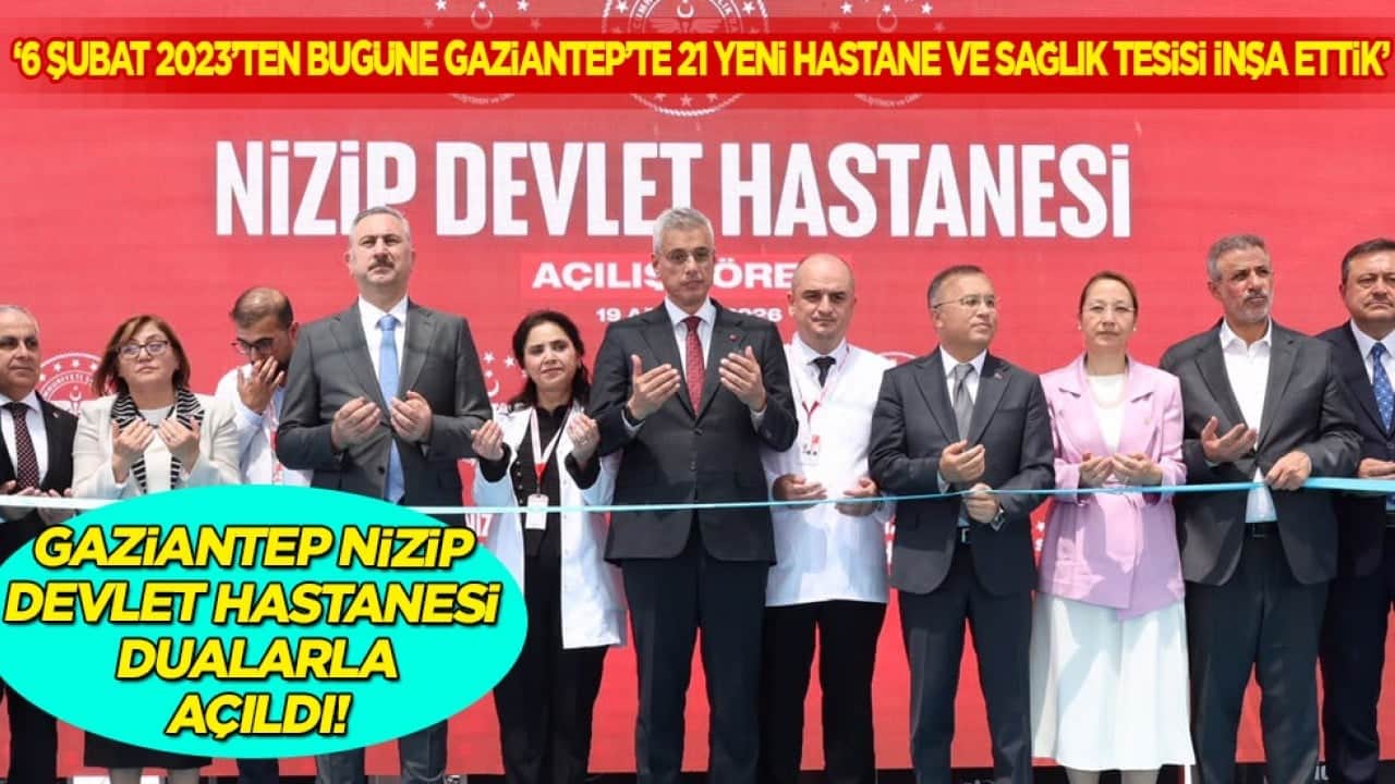 Nizip Devlet Hastanesi açılış töreni yapıldı! Memişoğlu: Gaziantep'e 21 yeni hasta ve sağlık tesisi inşa ettik...