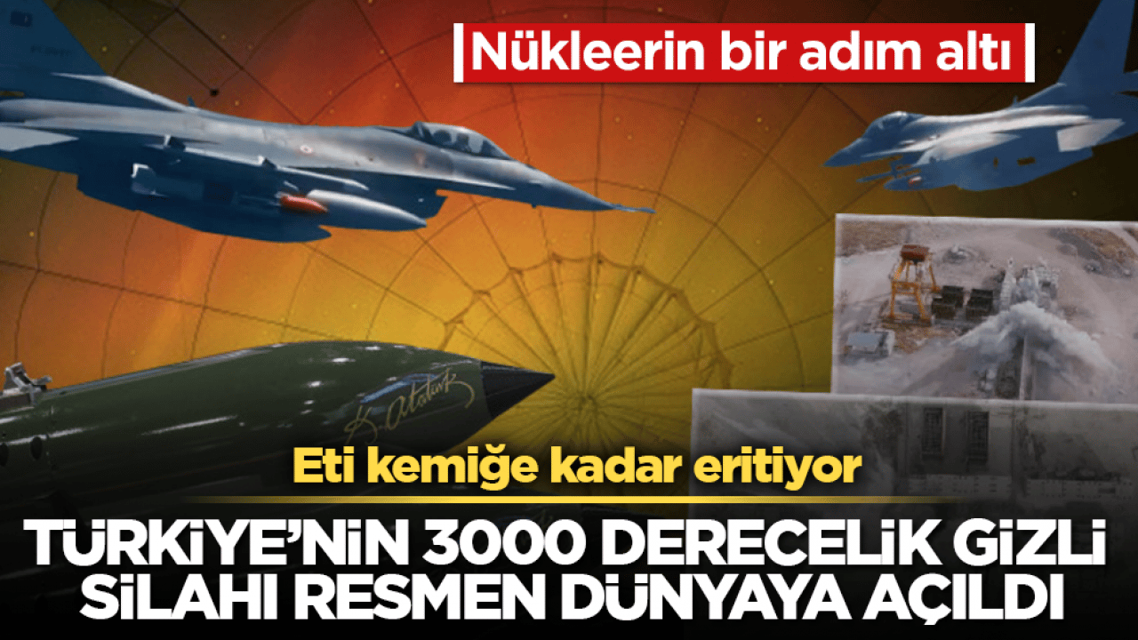 Nükleerin bir adım altı! Türkiye’nin 3000 derecelik gizli silahı resmen dünyaya açıldı: Eti kemiğe kadar eritiyor