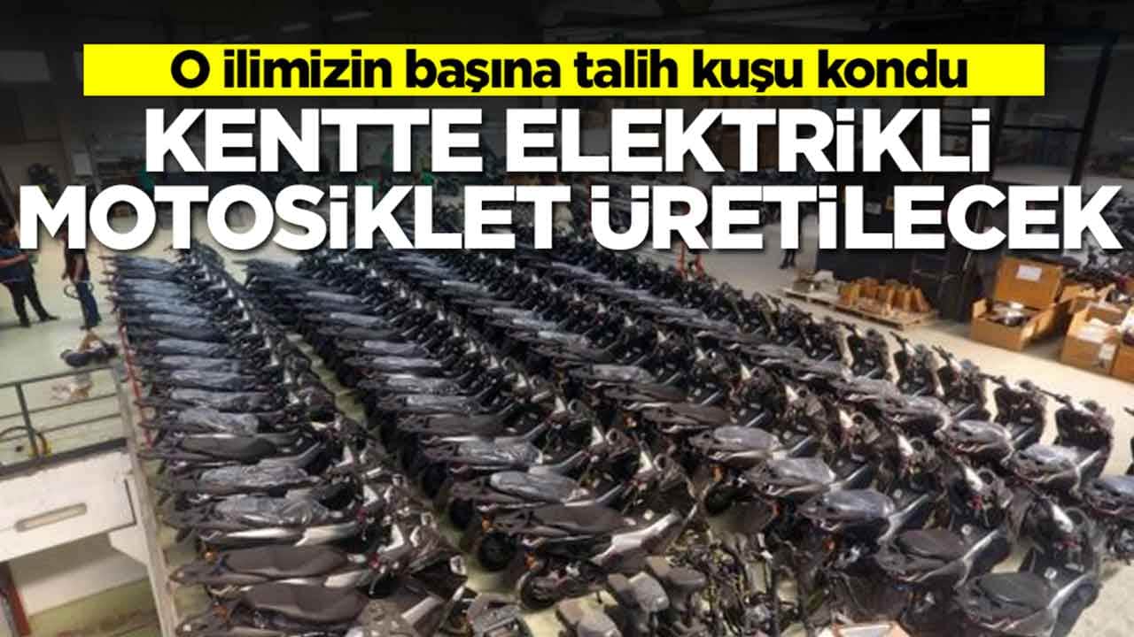 O ilimizin başına talih kuşu kondu: Kentte elektrikli motosiklet üretilecek