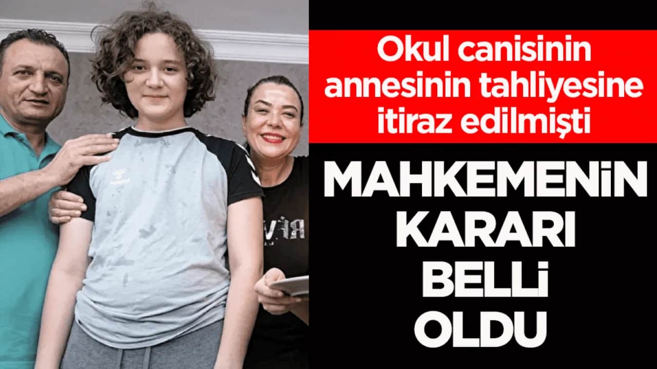 Okul canisinin annesinin tahliyesine itiraz edilmişti! Mahkememin kararı belli oldu 