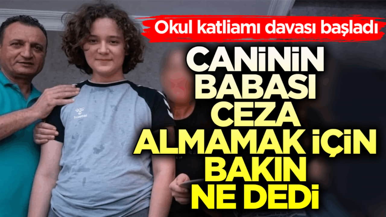 Okul katliamı davası başladı! Caninin babası ceza almamak için bakın ne dedi