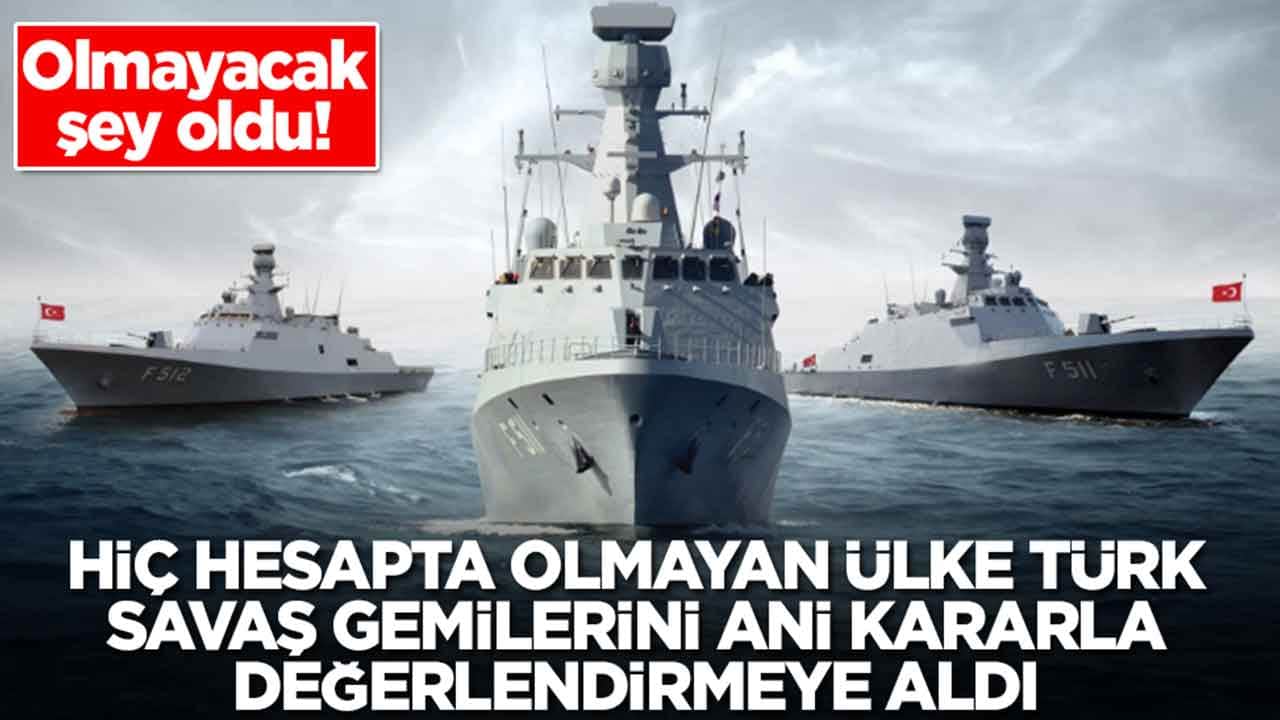 Olmayacak şey oldu: Hiç hesapta olmayan ülke Türk savaş gemilerini değerlendirmeye aldı