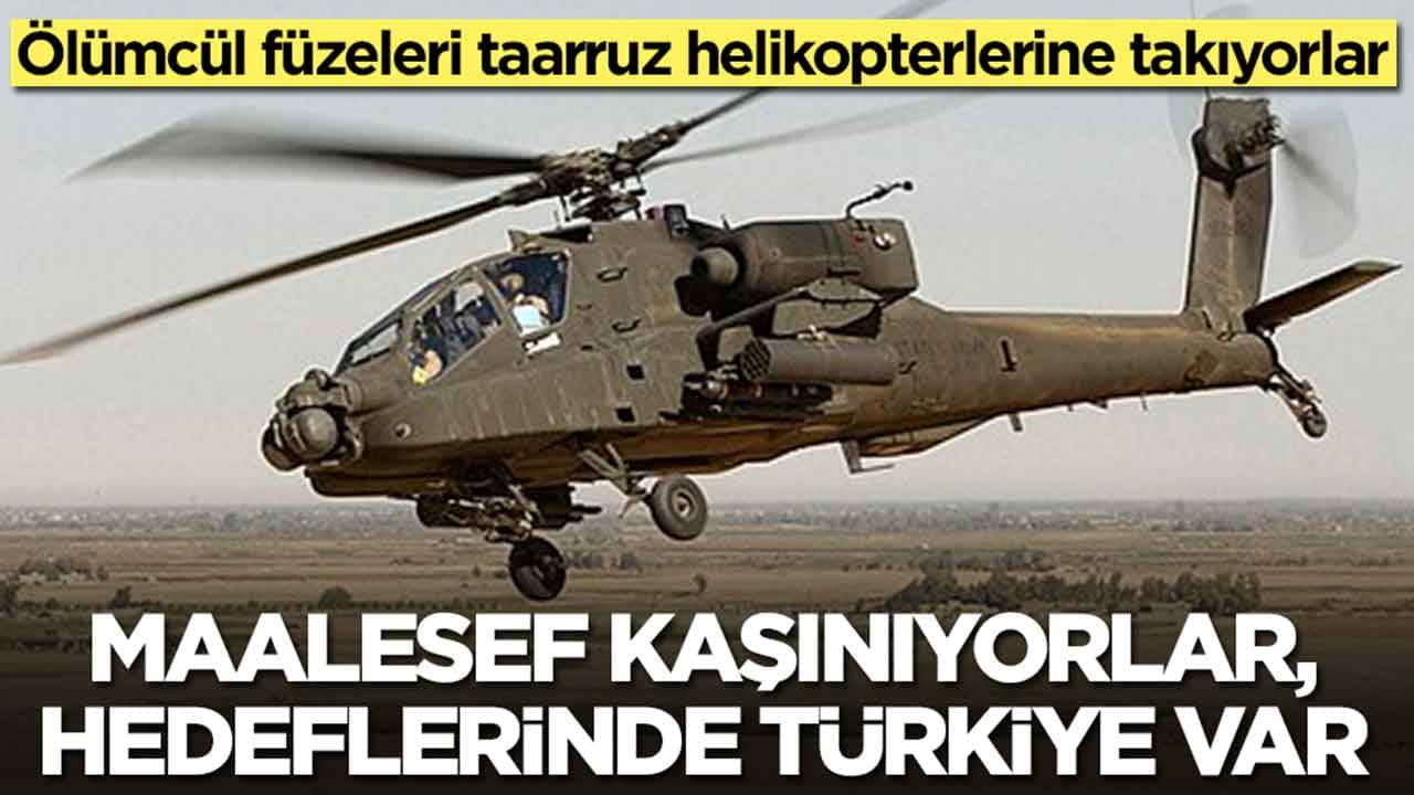 Ölümcül füzeleri taarruz helikopterlerine taktılar: Maalesef kaşınıyorlar, hedeflerinde Türkiye var