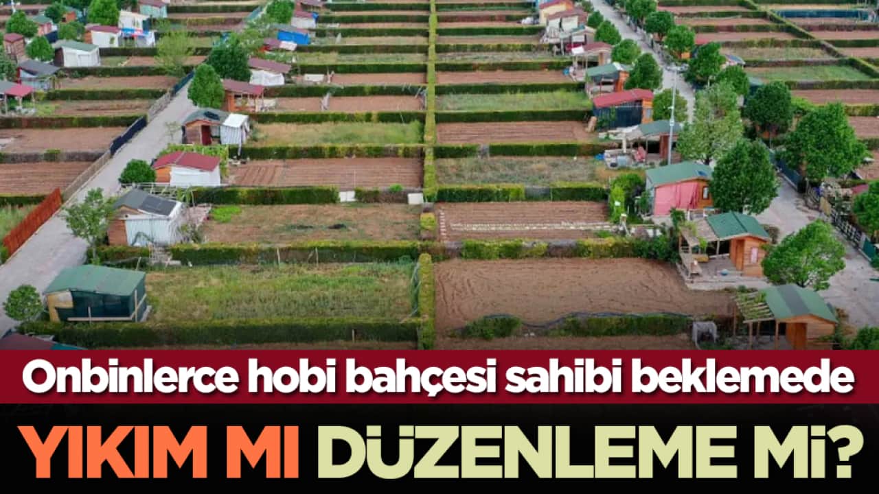 Onbinlerce hobi bahçesi sahibi beklemede: Yıkım mı, düzenleme mi?