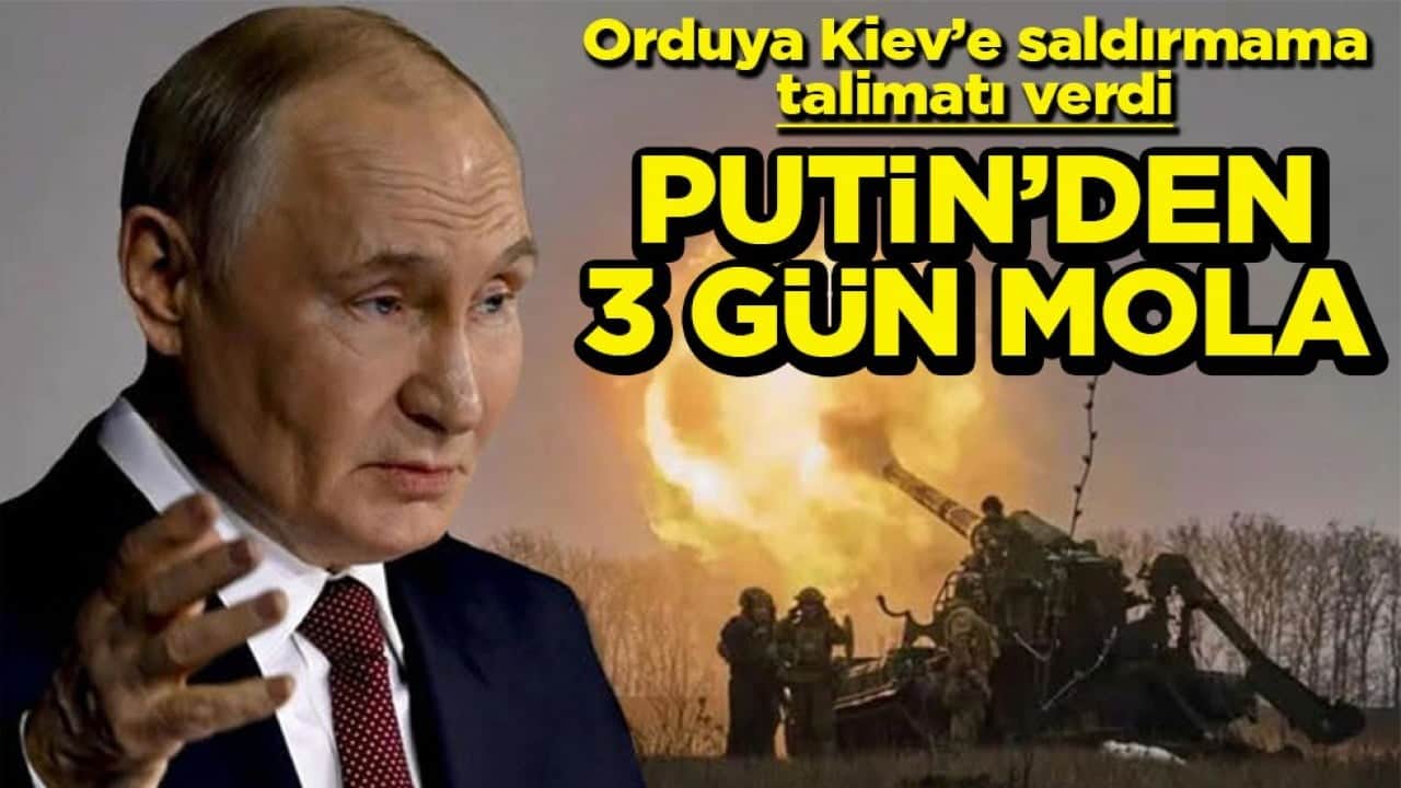 Orduya Kiev’e saldırmama talimatı verdi Putin’den 3 gün mola