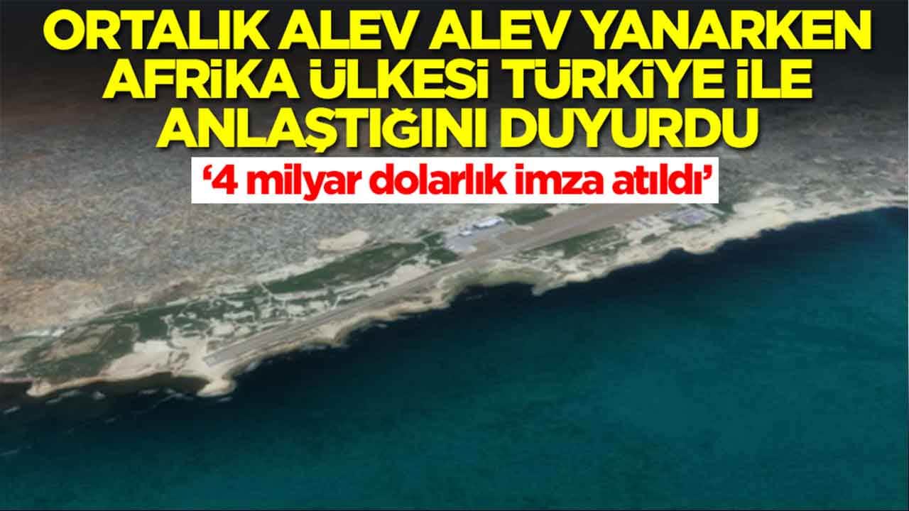  Ortalık yangın yeriyken Afrika ülkesi 'büyüklüğü 4 milyar dolar' diyerek dünyaya ilan etti: Türkiye ile anlaştık