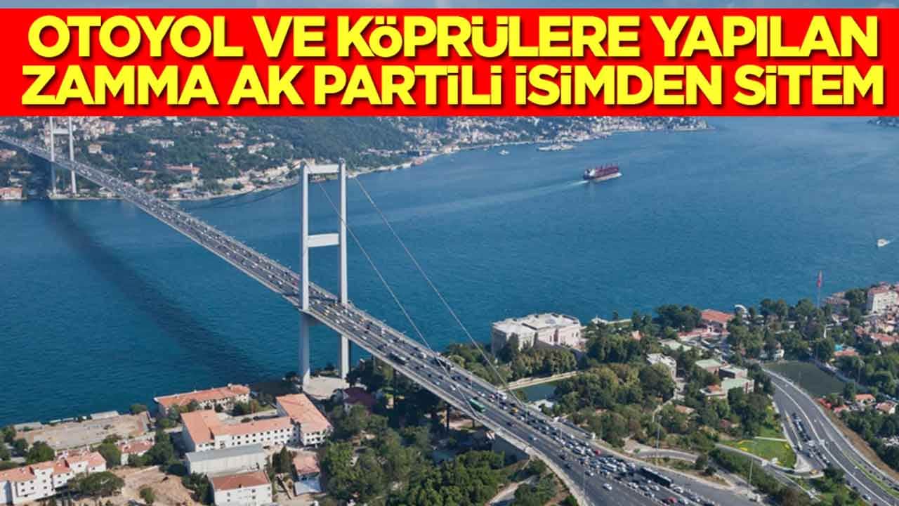 Otoyol ve köprülere gelen zamma AK Partili isimden sitem