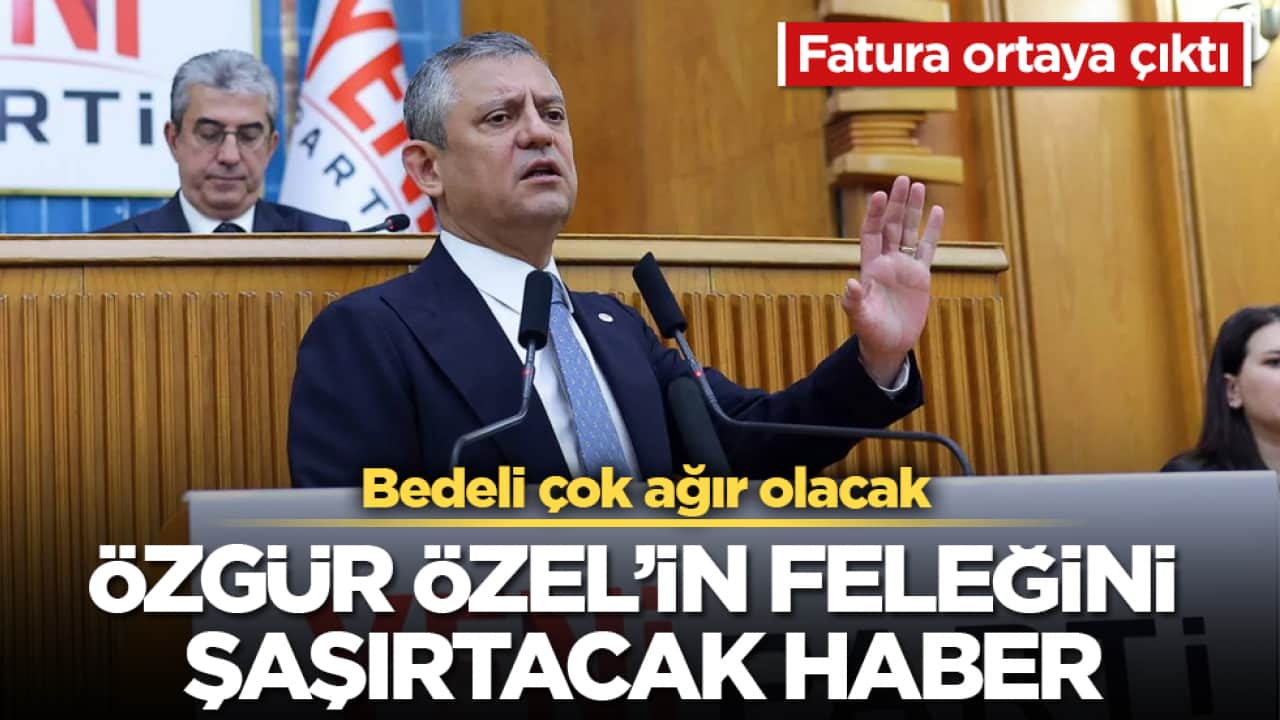 Özgür Özel’in feleğini şaşırtacak haber! Fatura ortaya çıktı! Bedeli çok ağır olacak