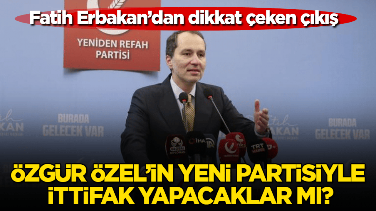 Özgür Özel’in yeni partisiyle ittifak yapacaklar mı? Fatih Erbakan’dan dikkat çeken çıkış
