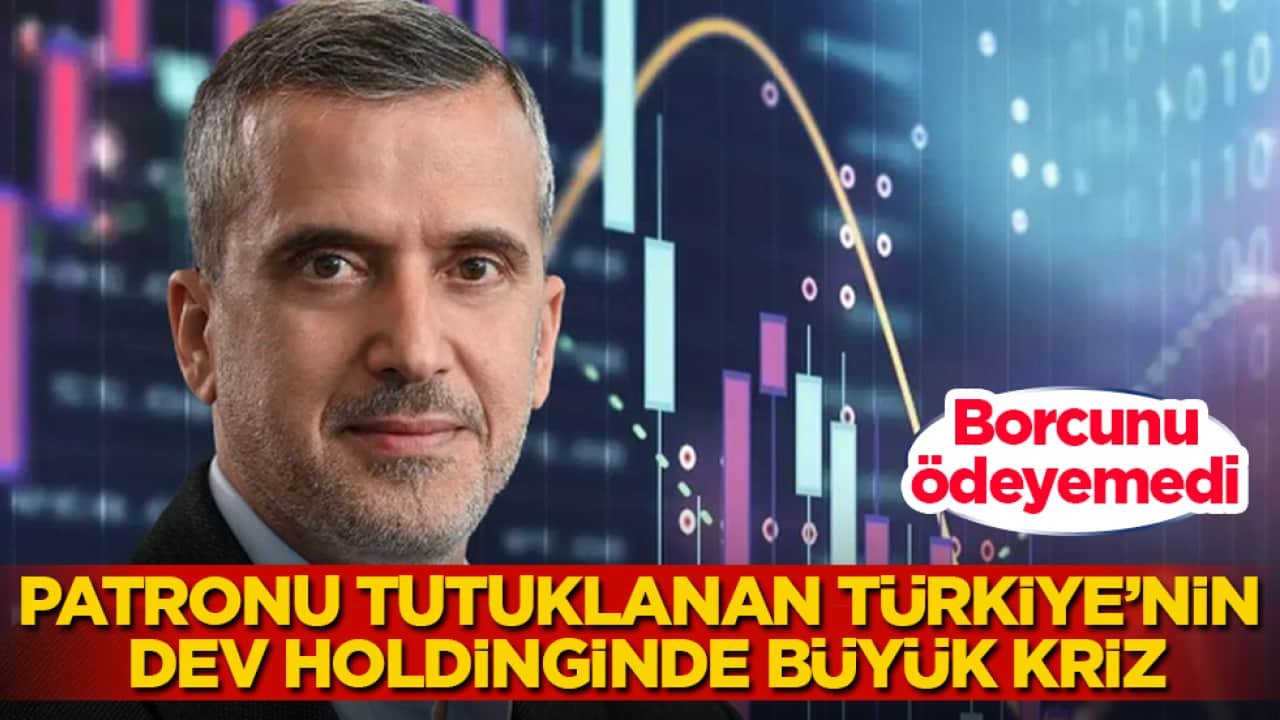 Patronu tutuklanan Türkiye’nin dev holdinginde büyük kriz: Borcunu ödeyemedi