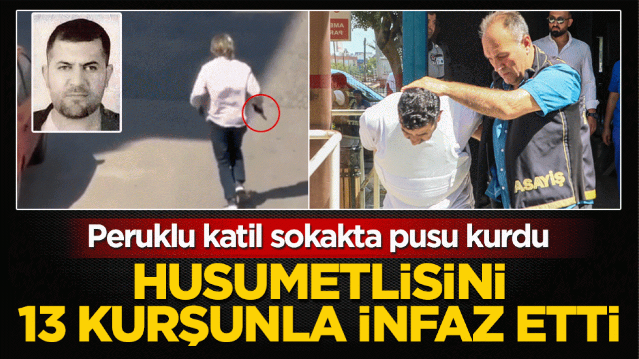 Peruklu katil sokakta pusu kurdu: Husumetlisini 13 kurşunla infaz etti
