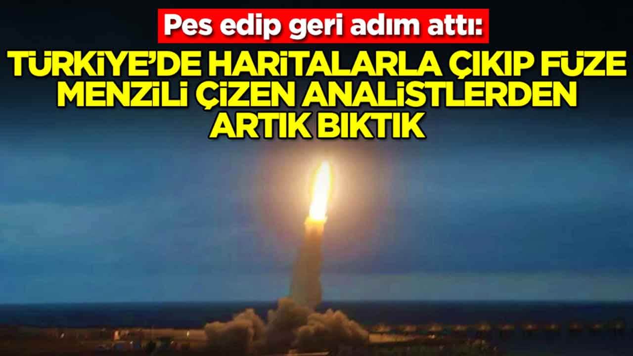 Pes edip geri adım attı: Türkiye'de haritalarla çıkıp füze menzili çizen analistler görmekten bıktık