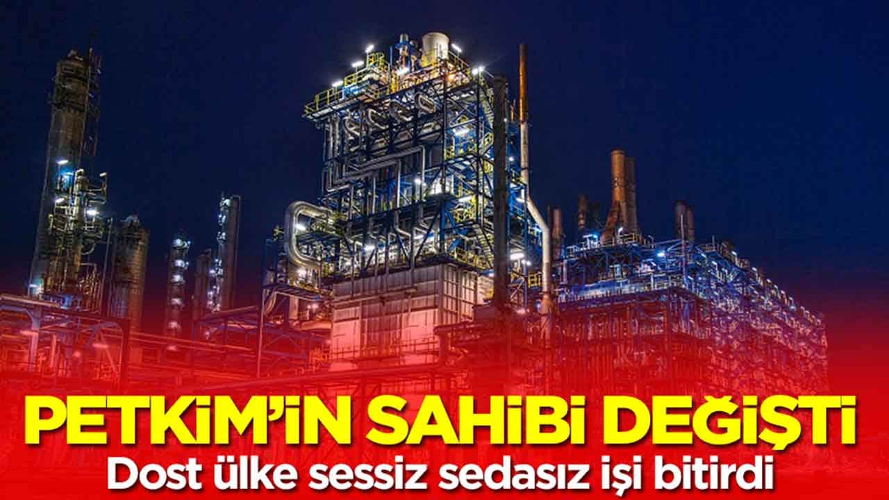 Petrokimya devi Petkim'in sahibi değişti: Dost ülke sessiz sedasız aldı