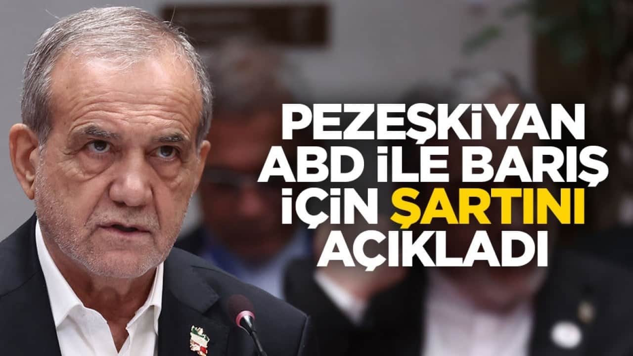 Pezeşkiyan ABD ile barış için şartını açıkladı