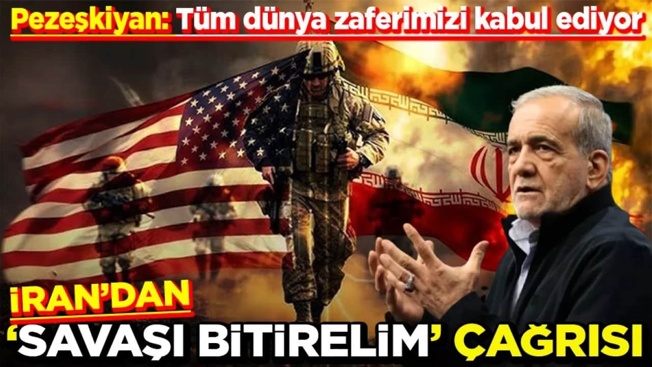 Pezeşkiyan: Tüm dünya zaferimizi kabul ediyor İran’dan ‘savaşı bitirelim’ çağrısı