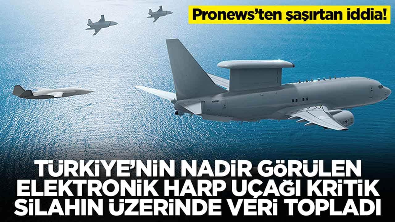 Pronews: Türkiye'nin nadir görülen elektronik harp uçağı kritik silahın üzerinde dolaşıp veri topladı