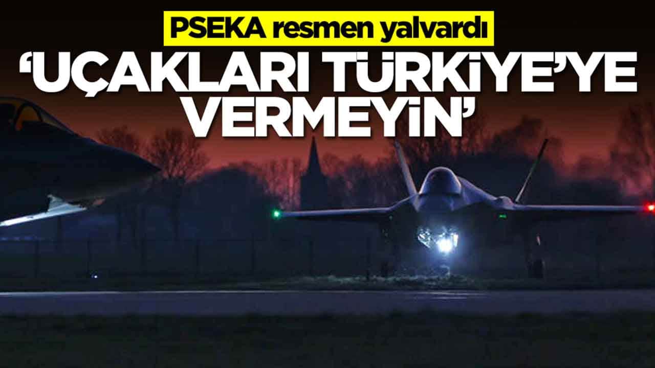 PSEKA resmen yalvardı: Uçakları Türkiye'ye vermeyin