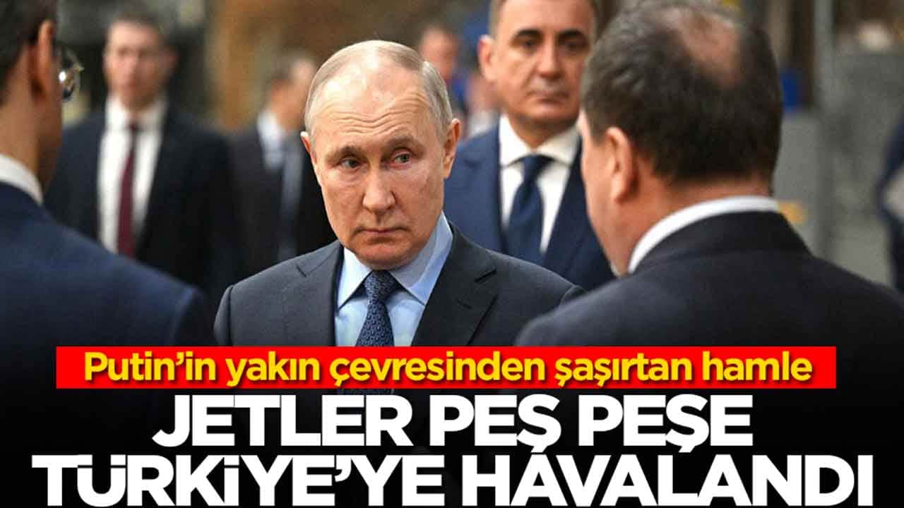 Putin'in yakın çevresinden şaşırtan hamle: Jetler peş peşe Türkiye havalandı
