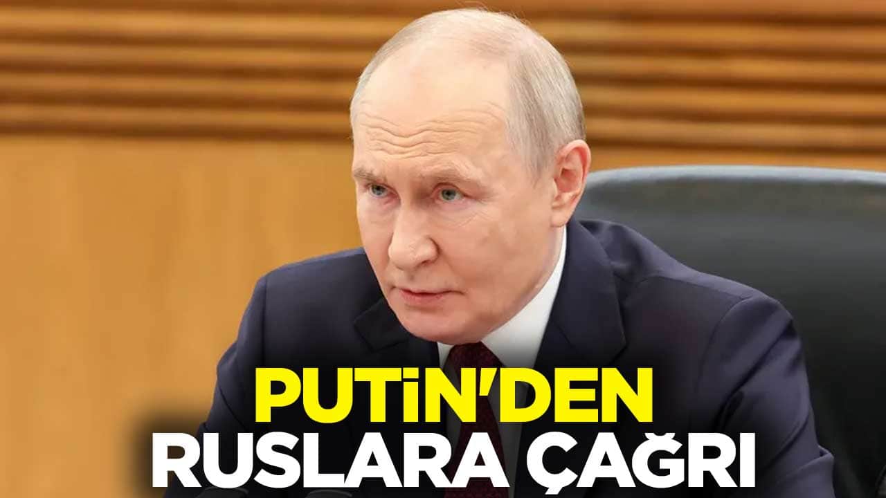 Putin'den Ruslara çağrı
