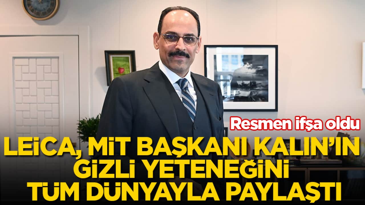 Resmen ifşa oldu! Leica, MİT Başkanı Kalın’ın gizli yeteneğini tüm dünyayla paylaştı