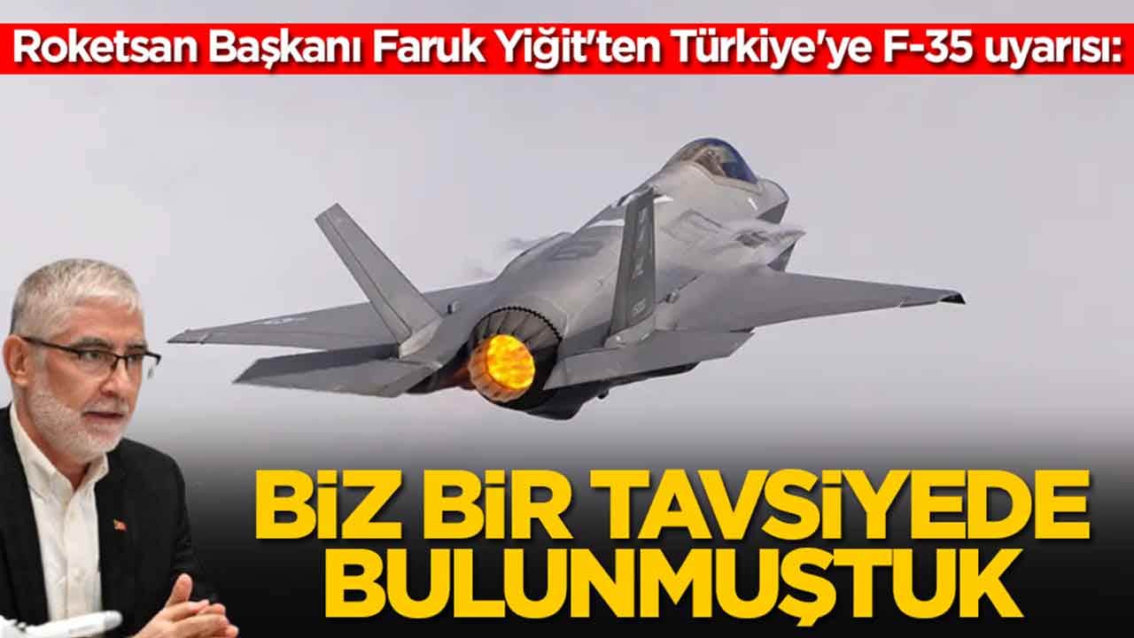 Roketsan Başkanı Faruk Yiğit'ten Türkiye'ye F-35 uyarısı: Biz bir tavsiyede bulunmuştuk