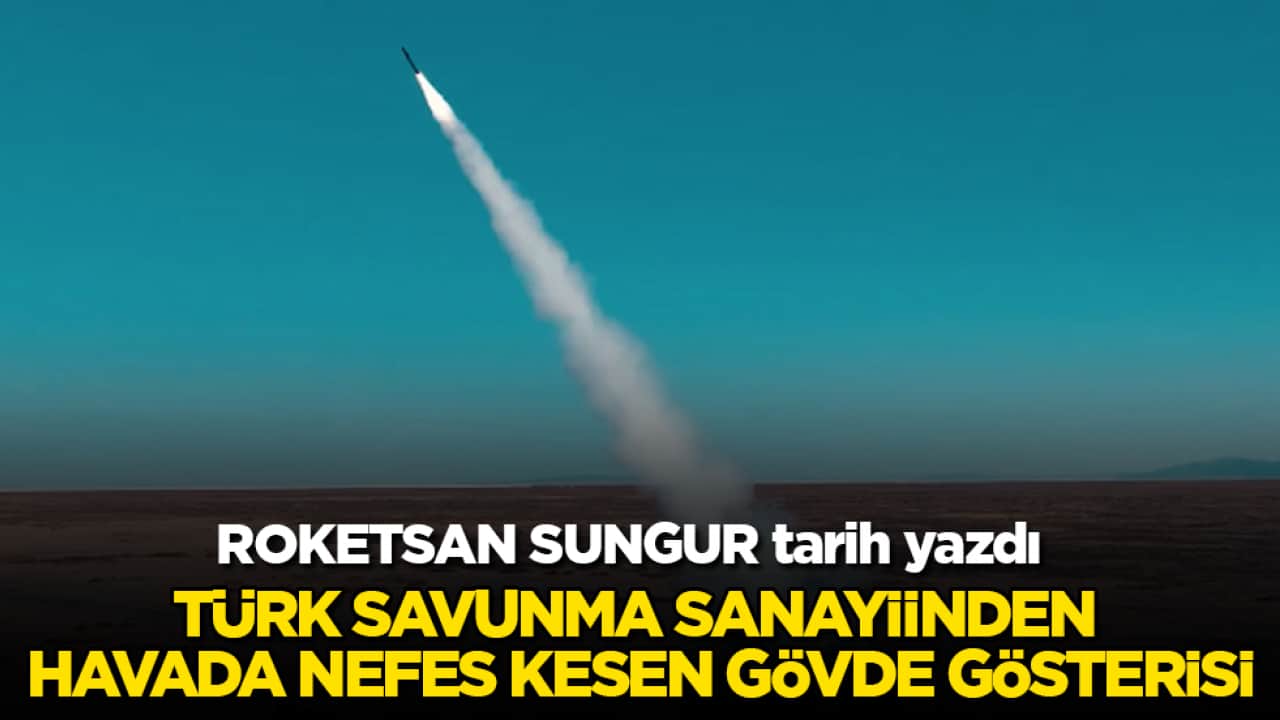 ROKETSAN SUNGUR tarih yazdı! Türk savunma sanayiinden havada nefes kesen gövde gösterisi