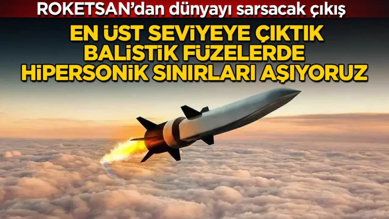 ROKETSAN’dan dünyayı sarsacak çıkış: En üst seviyeye çıktık, balistik füzelerde hipersonik sınırları aşıyoruz