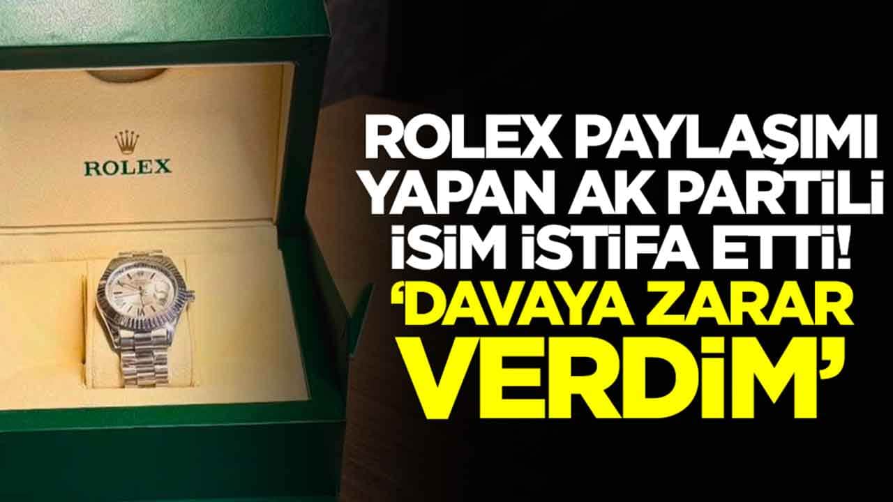 Rolex paylaşımı yapan AK Partili isim istifa etti: Davaya zarar verdim