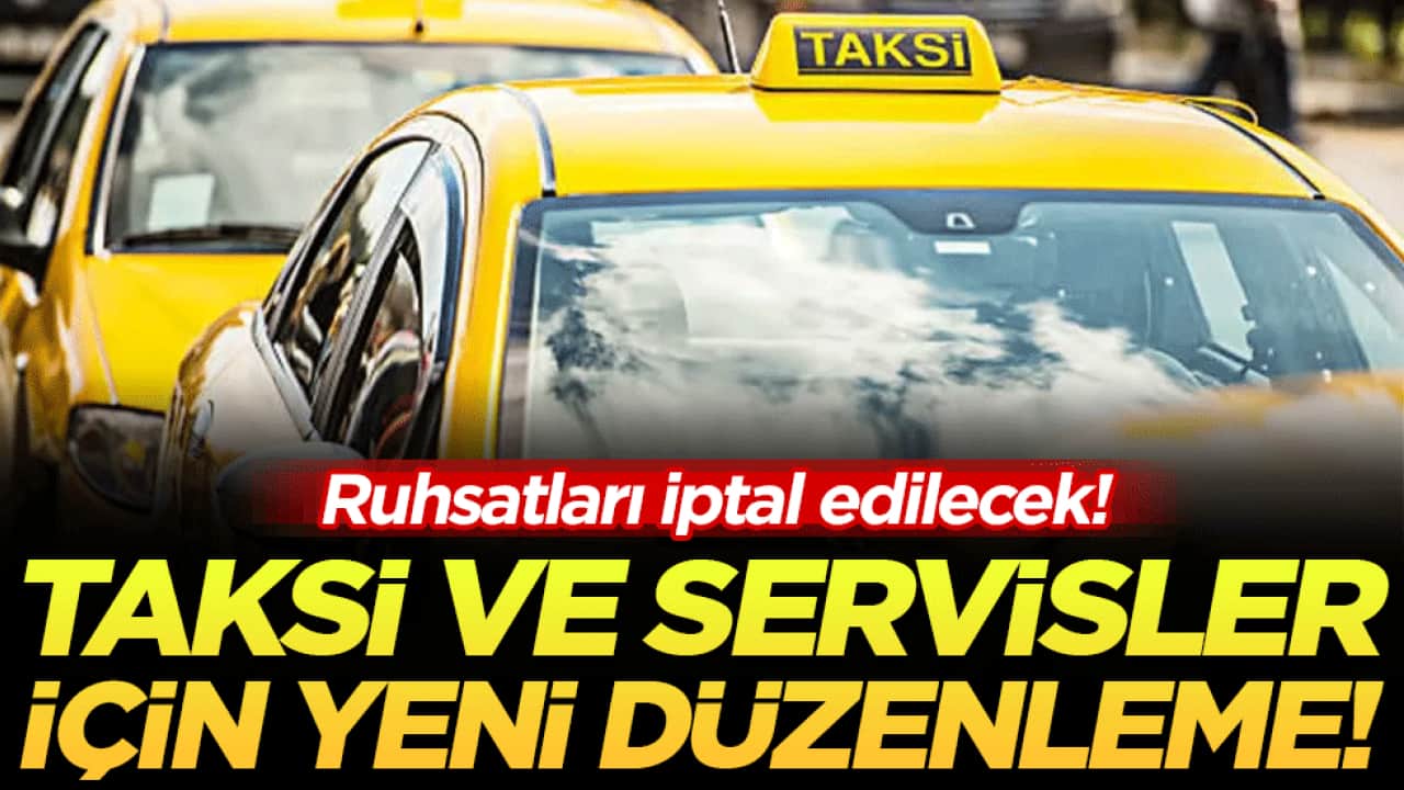 Ruhsatlar iptal edilecek: Taksi ve servisler için yeni düzenleme!