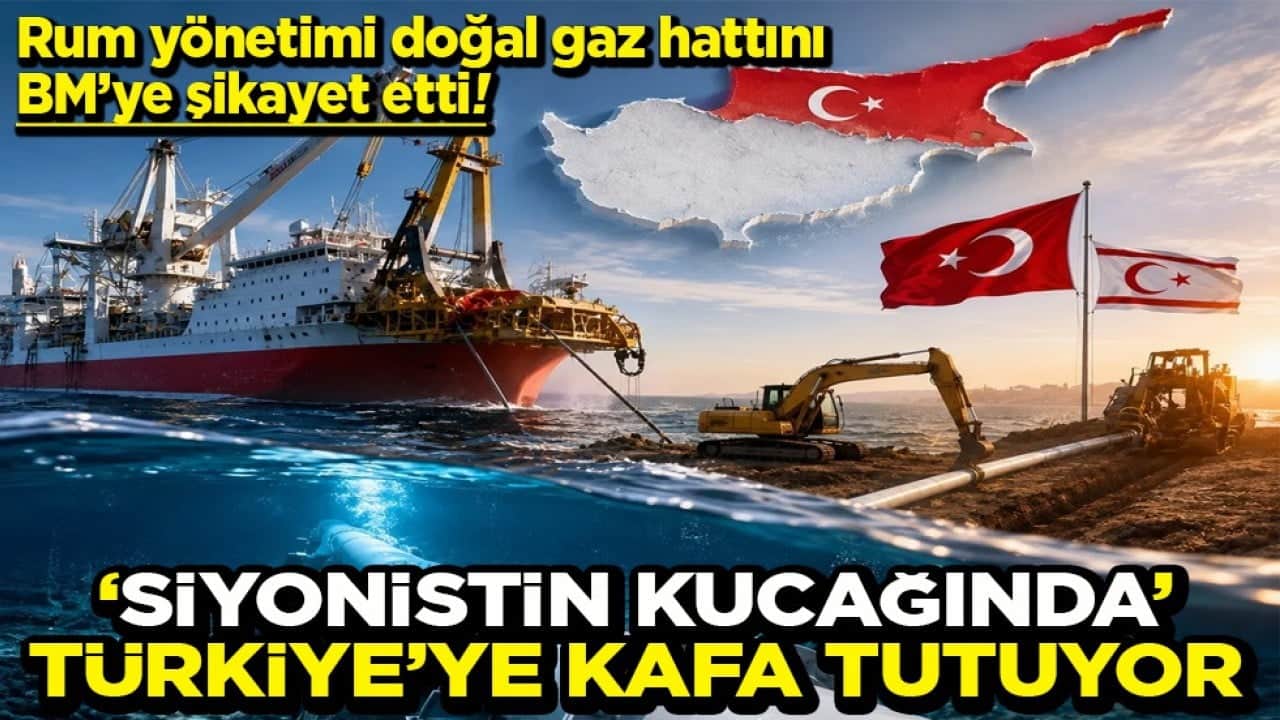 Rum yönetimi doğal gaz hattını BM’ye şikayet etti! Siyonistin kucağında Türkiye’ye kafa tutuyor