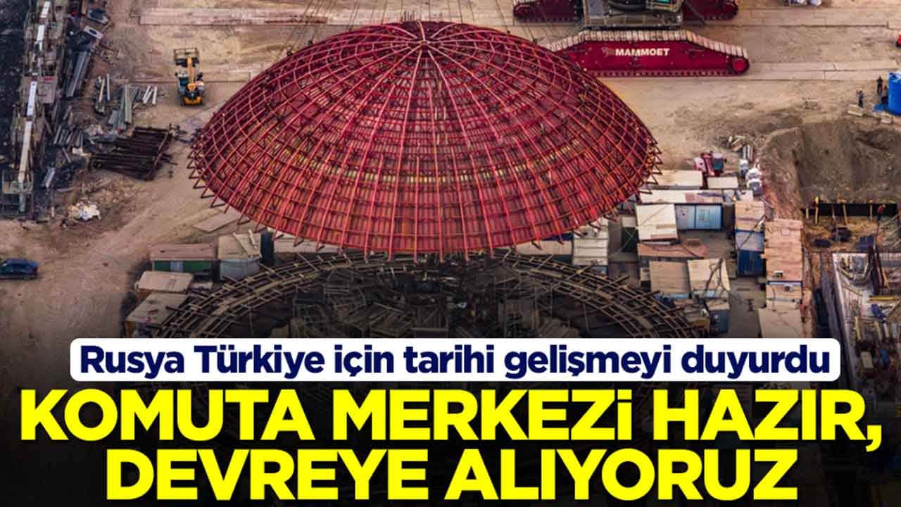 Rusya Türkiye için tarihi gelişmeyi duyurdu: Komuta merkezi hazır, devreye alıyoruz