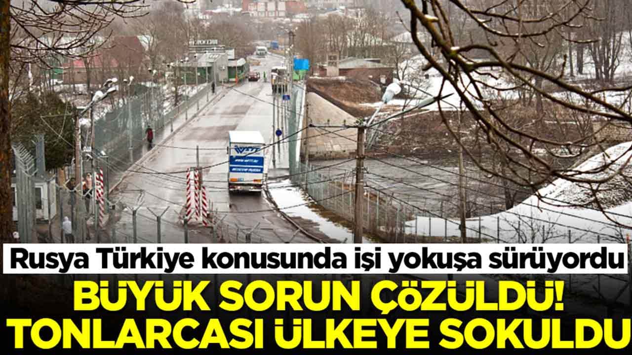 Rusya Türkiye konusunda işi yokuşa sürüyordu: Büyük sorun çözüldü, tonlarcası ülkeye girmeye başladı