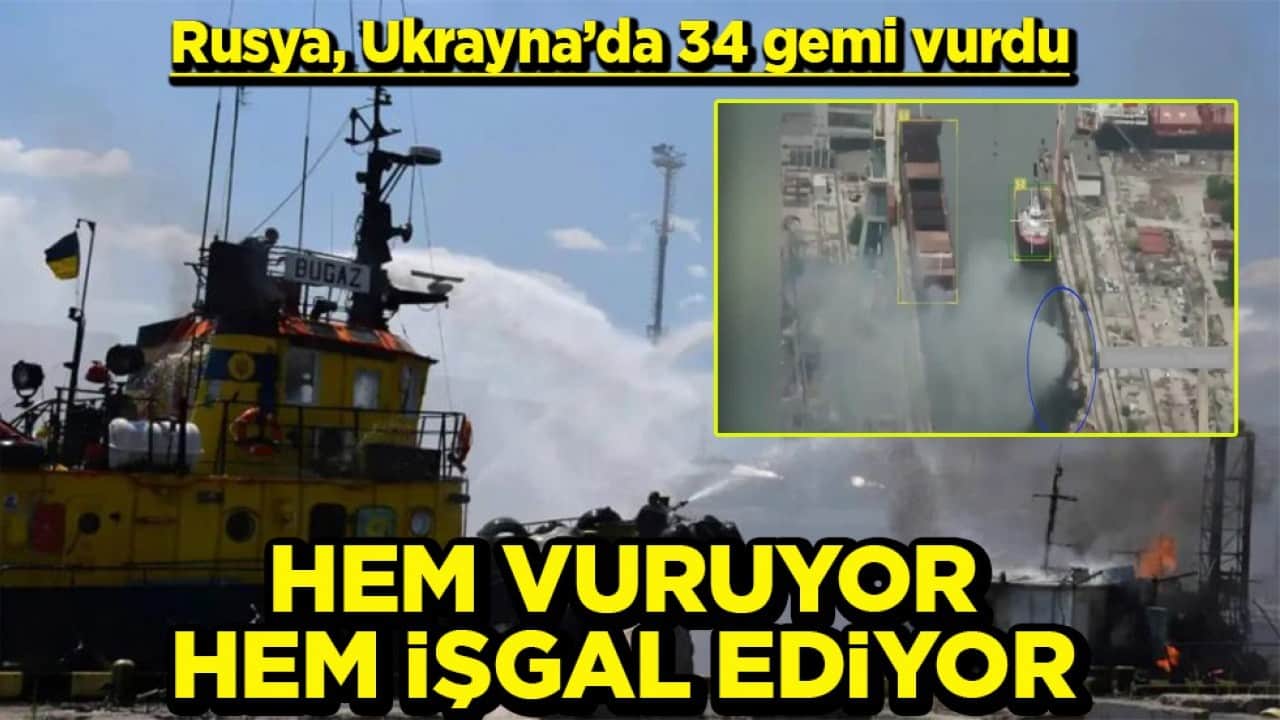 Rusya, Ukrayna’da 34 gemi vurdu Hem vuruyor hem işgal ediyor