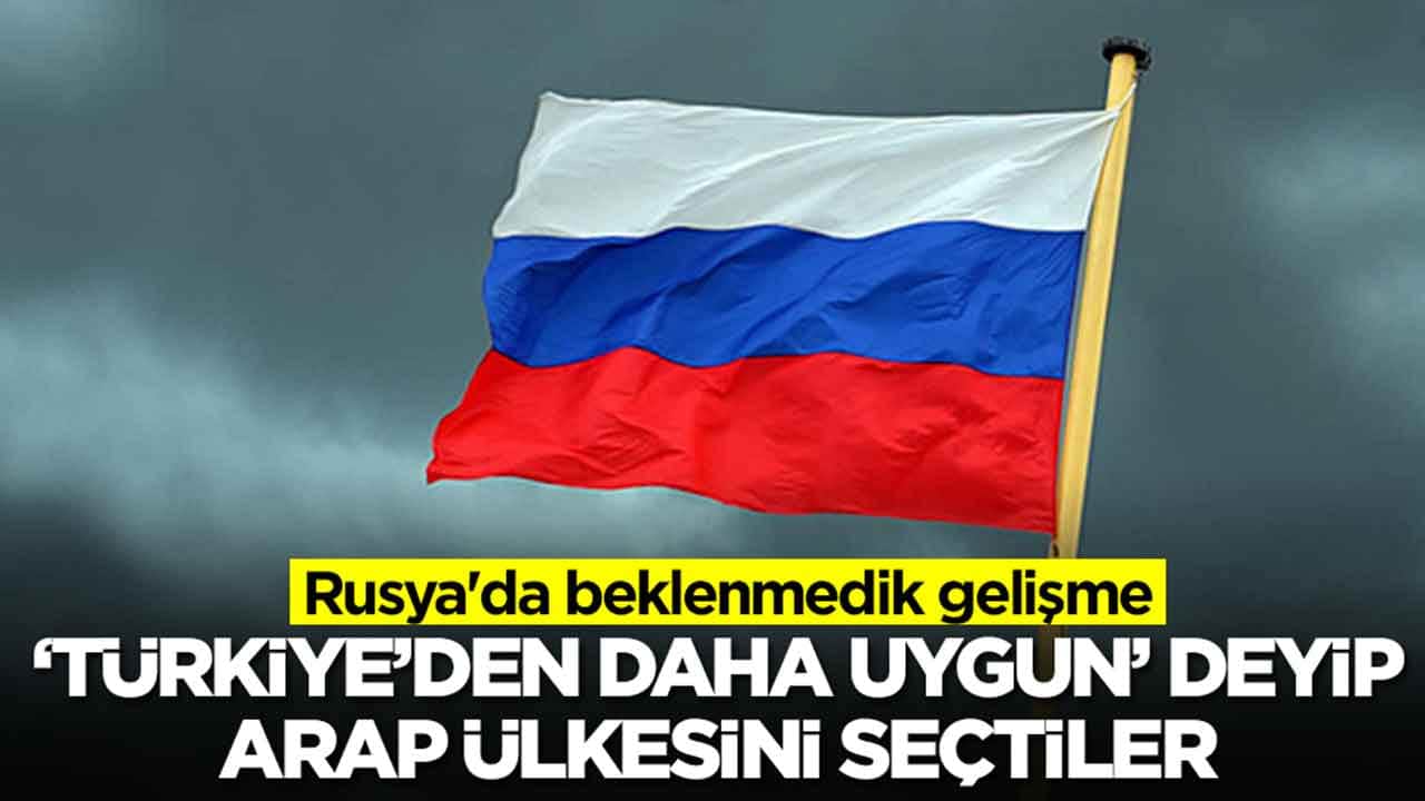 Rusya'da beklenmedik gelişme: 'Türkiye'den daha uygun' deyip Arap ülkesini seçtiler