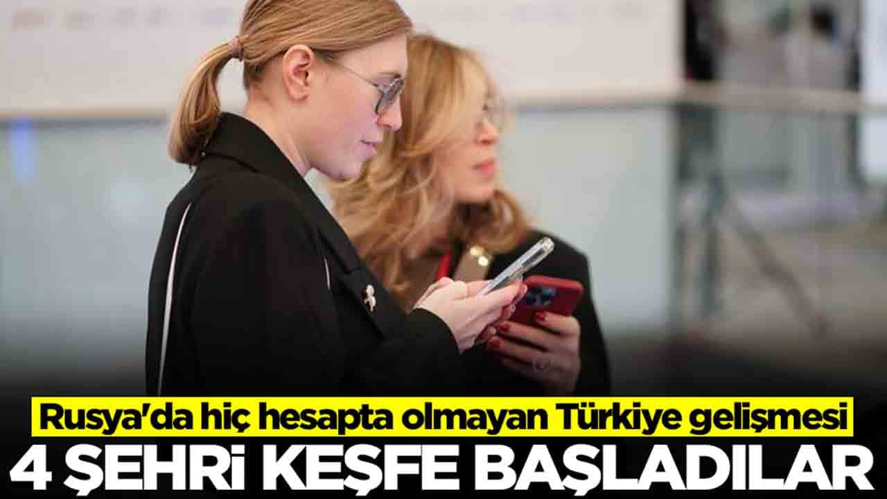 Rusya'da hiç hesapta olmayan Türkiye gelişmesi: 4 şehri keşfe başladılar