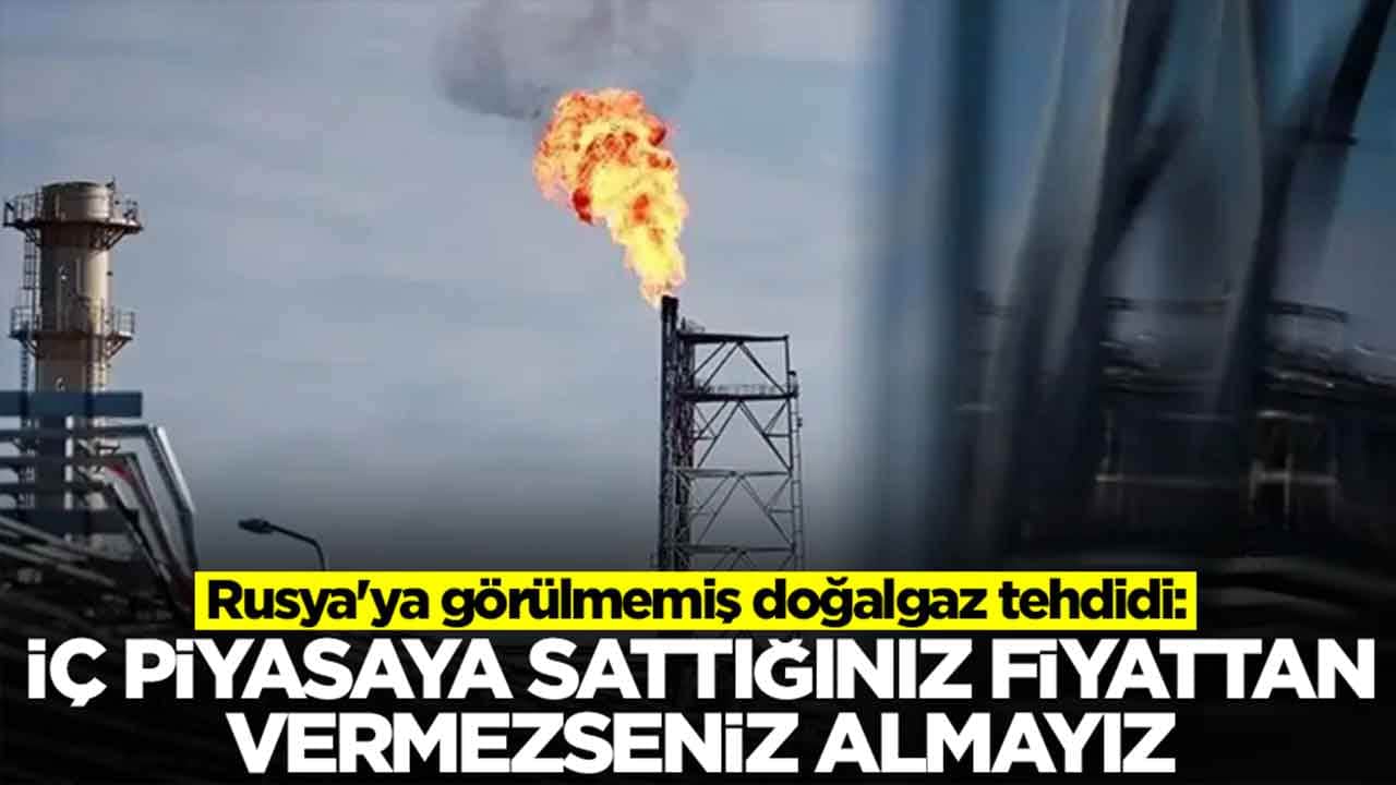 Rusya'ya görülmemiş doğalgaz tehdidi: İç piyasa sattığınız fiyattan vermezseniz almayız