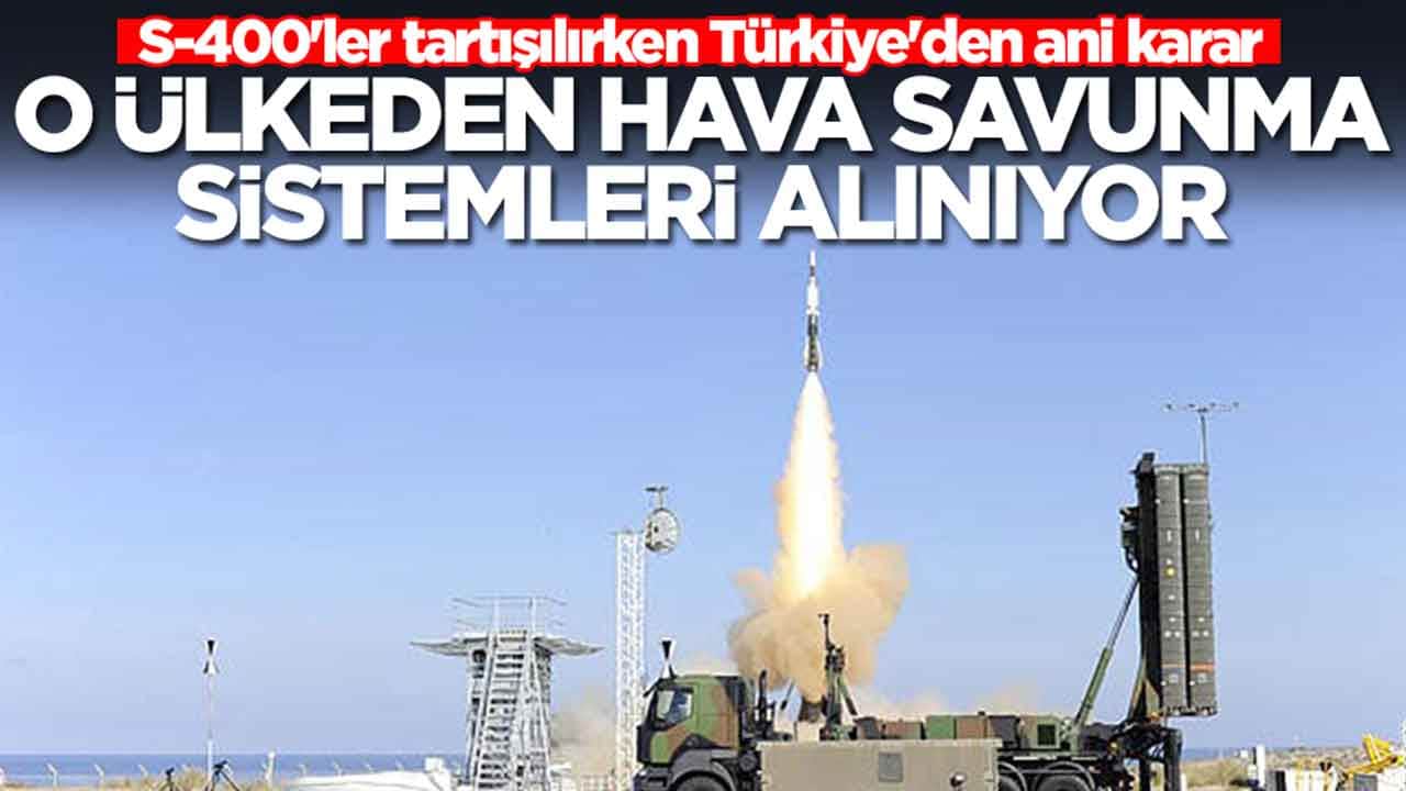 S-400'ler tartışılırken Türkiye'den ani karar: O ülkeden hava savunma sistemleri alınıyor